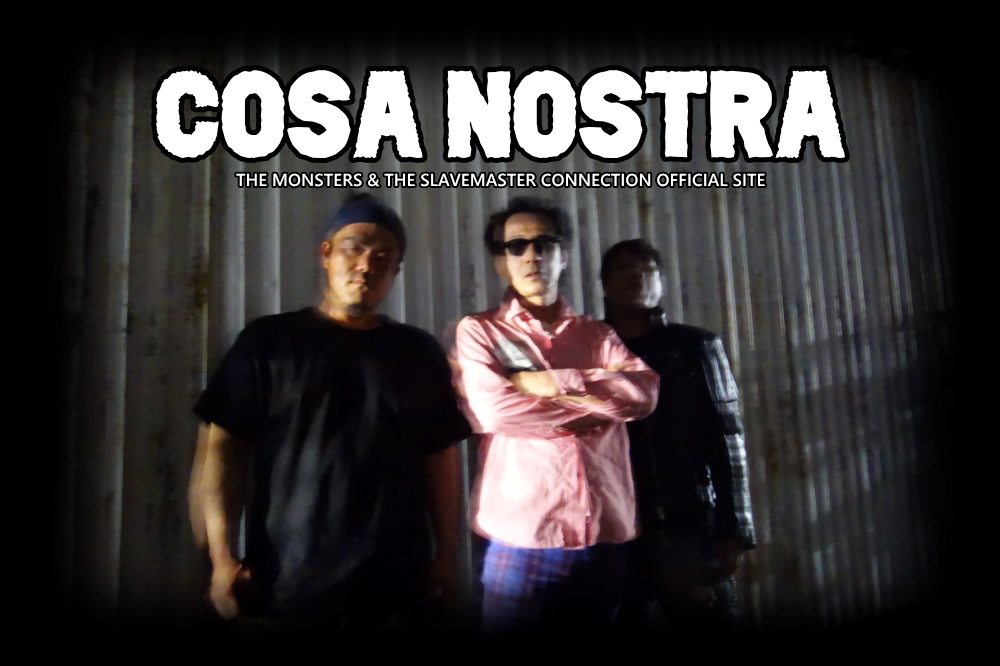 COSA NOSTRA (THE MONSTERS & THE SLAVEMASTER CONNECTION) OFFICIAL SITE
